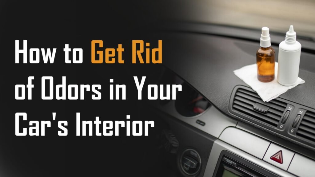 How to Get Rid of Odors in Your Car's Interior