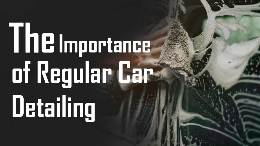 The-Importance-of-Regular-Car-Detailing
