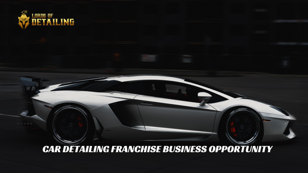 Car Detailing Franchise Business Opportunity