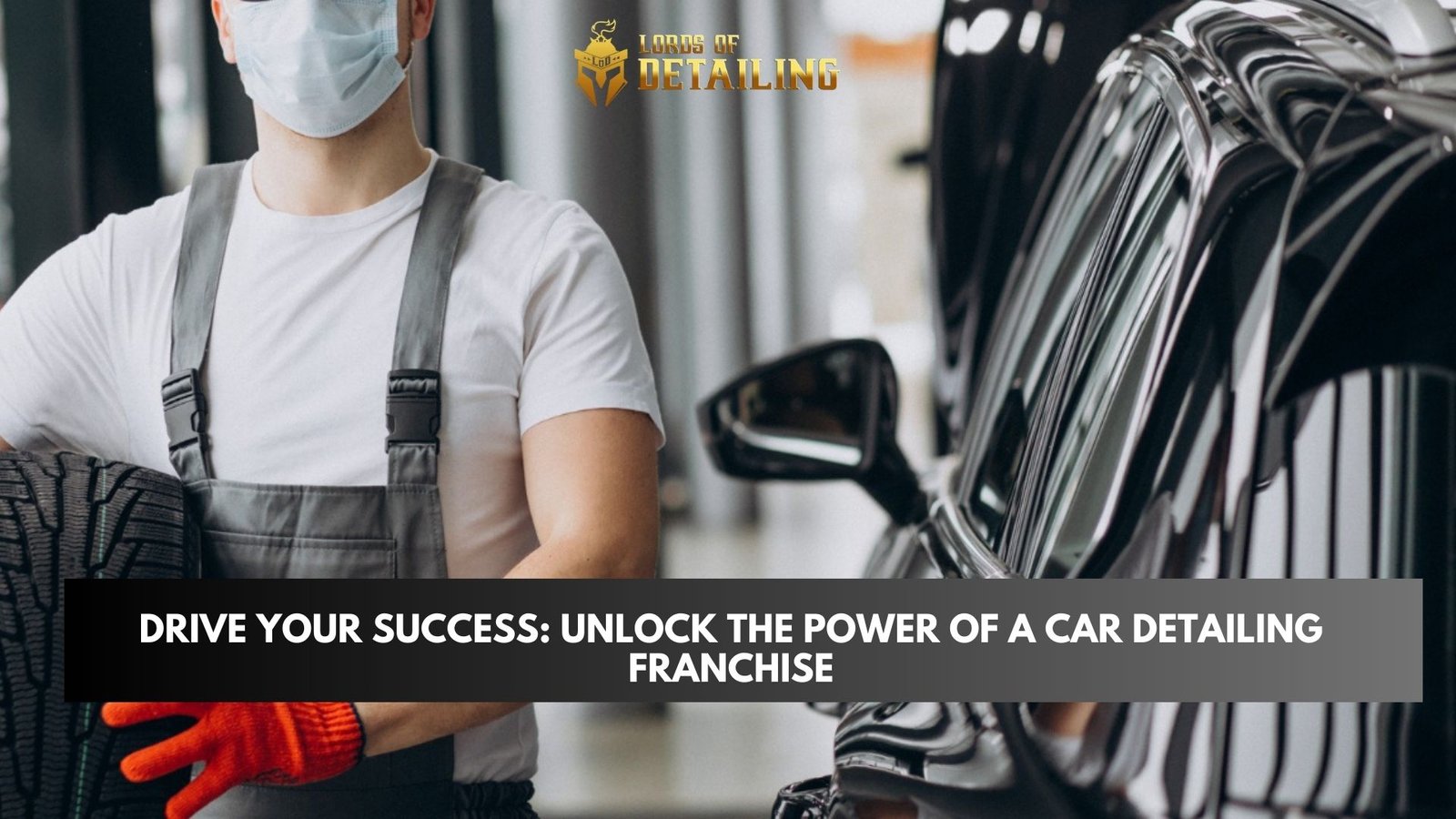 https://lordsofdetailing.com/lod-blog/wp-content/uploads/2024/10/Drive-Your-Success-Unlock-the-Power-of-a-Car-Detailing-Franchise.jpg