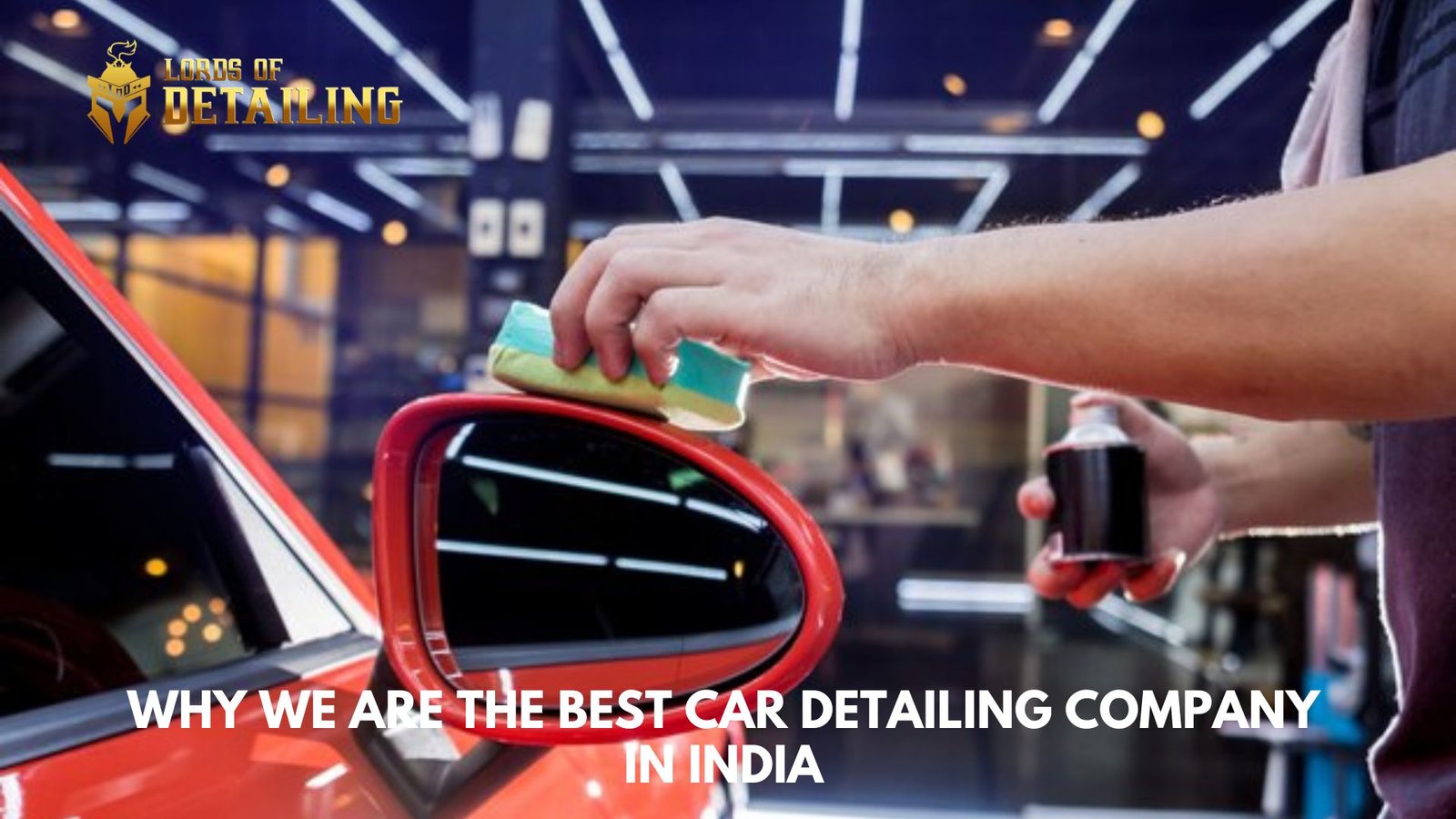 https://lordsofdetailing.com/lod-blog/wp-content/uploads/2024/11/Why-We-Are-the-Best-Car-Detailing-Company-in-India.jpg