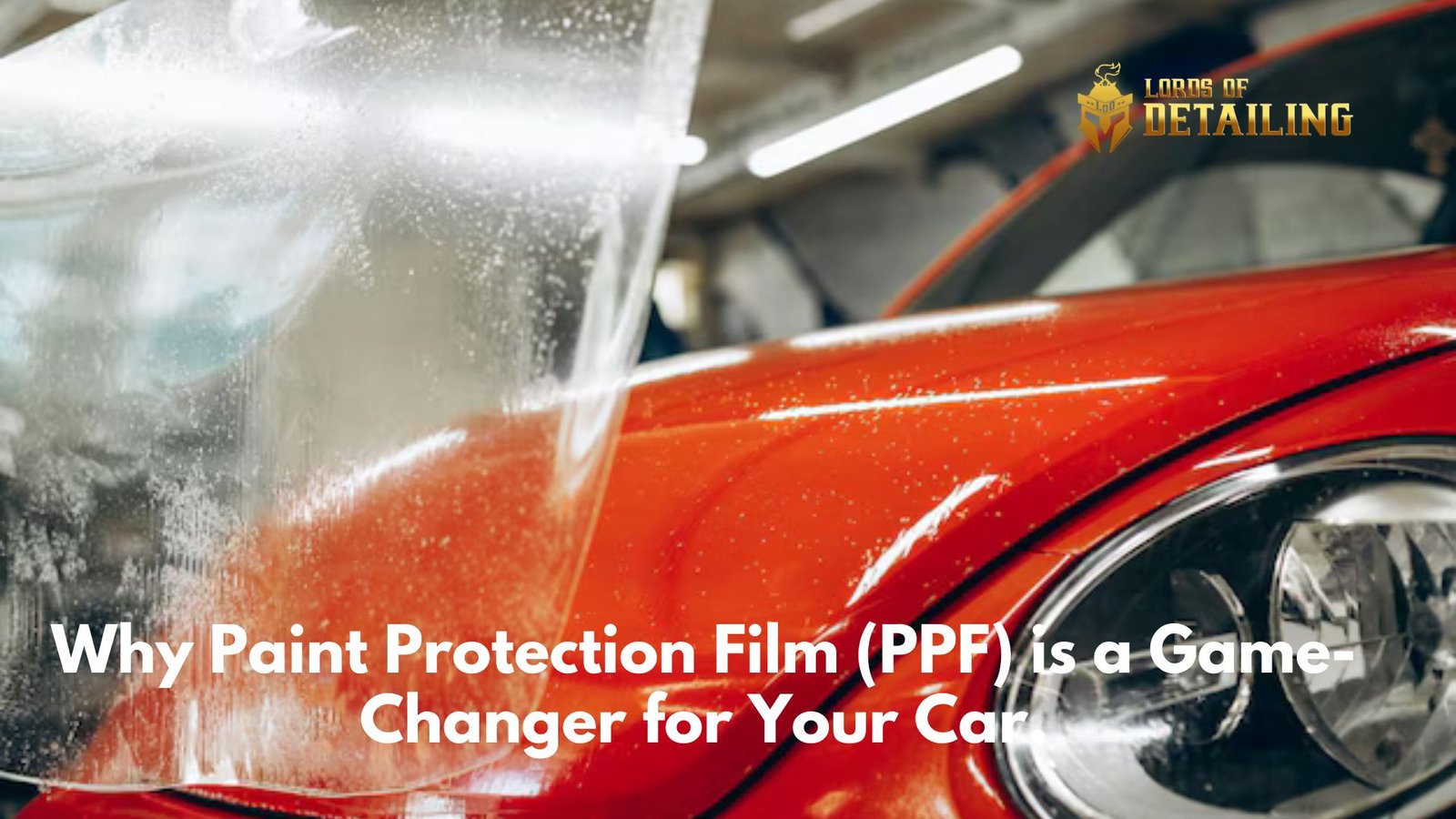 https://lordsofdetailing.com/lod-blog/wp-content/uploads/2025/01/Why-Paint-Protection-Film-PPF-is-a-Game-Changer-for-Your-Car.jpg